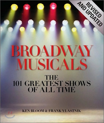 Broadway Musicals: The 101 Greatest Shows of All Time