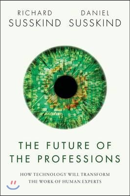 The Future of the Professions : How Technology Will Transform the Work of Human Experts (Hardcover)