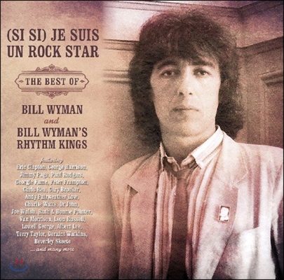 Bill Wyman &amp; Bill Wyman&#39;s Rhythm Kings (빌 와이먼 &amp; 리듬 킹스) - (Si Si) Je Suis Un Rock Star: The Best Of [Deluxe Edition]