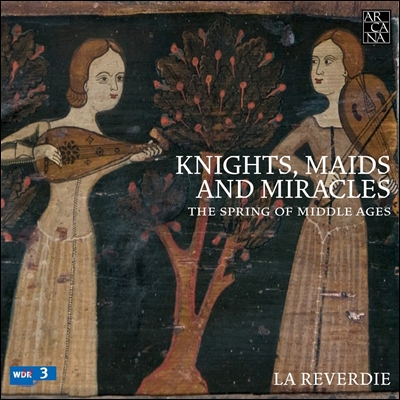 La Reverdie 중세의 봄: 기사와 처녀 그리고 기적 - 중세 음악 작품집 (Knights, Maids and Miracles: The Spring of Middle Ages) 라 레베르디