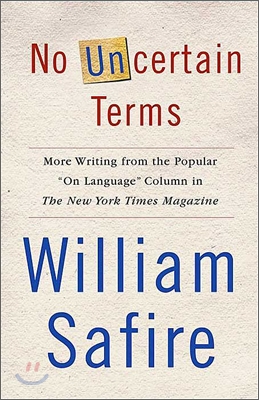 No Uncertain Terms: More Writing from the Popular On Language&quot; Column in the New York Times Magazine (Paperback)&quot;