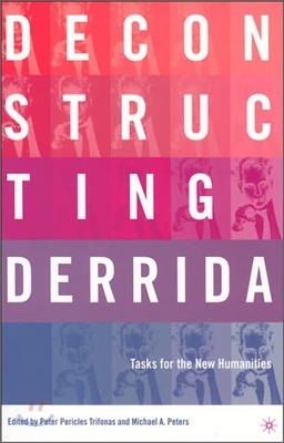 Deconstructing Derrida: Tasks for the New Humanities