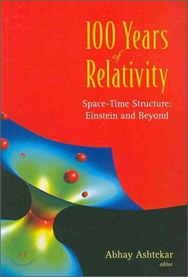 100 Years of Relativity: Space-Time Structure - Einstein and Beyond