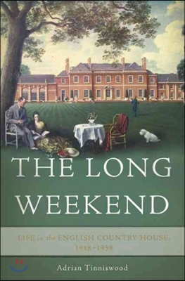 The Long Weekend: Life in the English Country House, 1918-1939