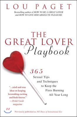 The Great Lover Playbook: 365 Sexual Tips and Techniques to Keep the Fires Burning All Year Long