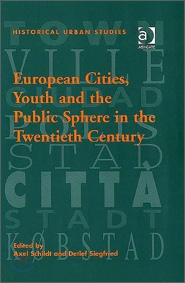 European Cities, Youth and the Public Sphere in the Twentieth Century