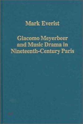 Giacomo Meyerbeer and Music Drama in Nineteenth-Century Paris