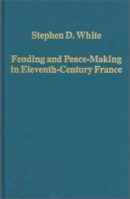 Feuding and Peace-Making in Eleventh-Century France