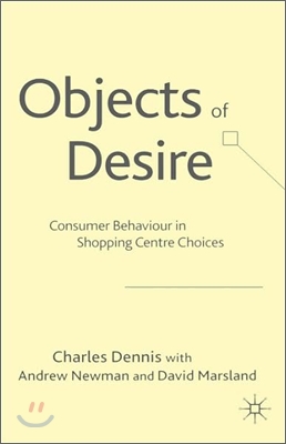 Objects of Desire: Consumer Behaviour in Shopping Centre Choices