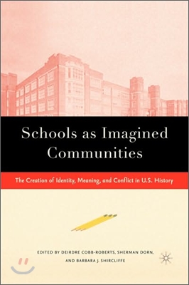 Schools as Imagined Communities: The Creation of Identity, Meaning, and Conflict in U.S. History