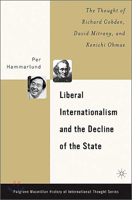 Liberal Internationalism and the Decline of the State: The Thought of Richard Cobden, David Mitrany, and Kenichi Ohmae