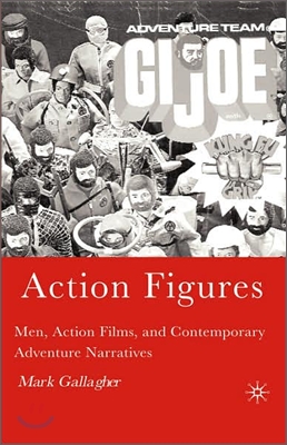 Action Figures: Men, Action Films, and Contemporary Adventure Narratives