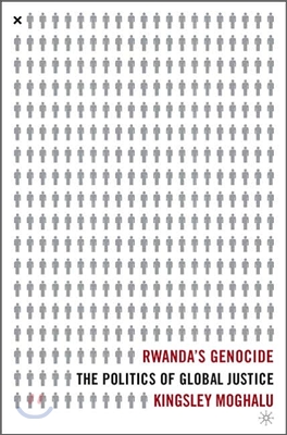 Rwanda&#39;s Genocide: The Politics of Global Justice