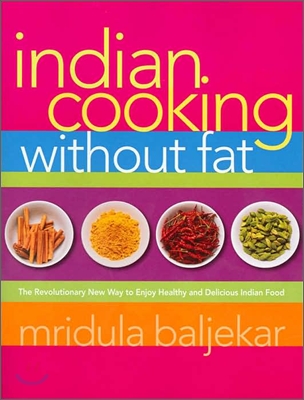 Indian Cooking Without Fat: The Revolutionary New Way to Enjoy Healthy and Delicious Indian Food