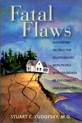 Fatal Flaws: Navigating Destructive Relationships With People With Disorders of Personality and Character