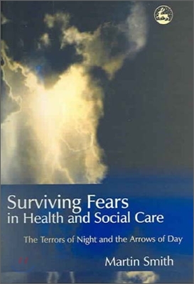 Surviving Fears in Health and Social Care: The Terrors of Night and the Arrows of Day