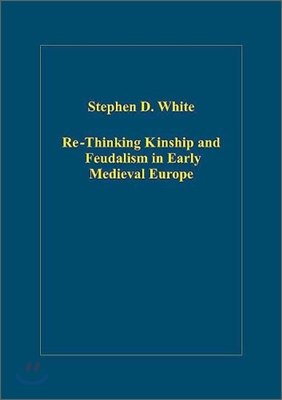 Re-Thinking Kinship and Feudalism in Early Medieval Europe