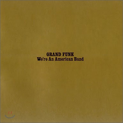 Grand Funk Railroad - We&#39;re An American Band
