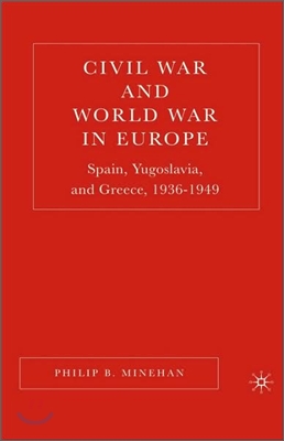 Civil War and World War in Europe: Spain, Yugoslavia, and Greece, 1936-1949