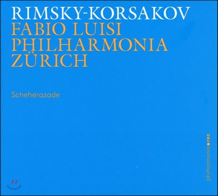 Fabio Luisi 림스키 코르사코프: 세헤라자데, 교향적 모음곡 (Rimsky-Korsakov: Scheherazade Op.35, Symphonic Suite) 파비오 루이지, 취리히 오페라극장 오케스트라