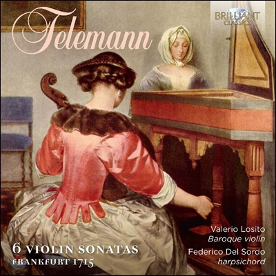 Valerio Losito 텔레만: 6개의 바이올린 소나타 (Telemann: 6 Violin Sonatas, Frankfurt 1715) 발레리오 로시토, 페데리코 델 소르도