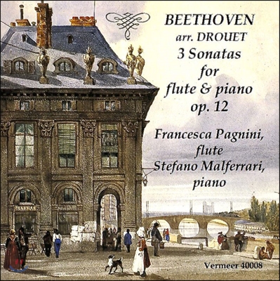 Francesca Pagnini 베토벤: 3개의 바이올린 소나타 [드루에의 플루트 편곡반] (Beethoven - Drouet: 3 Sonatas for Flute & Piano Op.12) 프란체스카 파그니니, 스테파노 말페라리