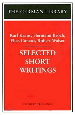 Selected Short Writings: Karl Kraus, Hermann Broch, Elias Canetti, Robert Walser