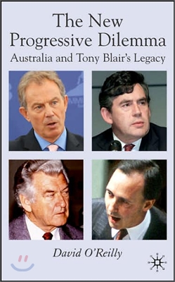 The New Progressive Dilemma: Australia and Tony Blair&#39;s Legacy