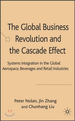 The Global Business Revolution and the Cascade Effect: Systems Integration in the Global Aerospace, Beverage and Retail Industries