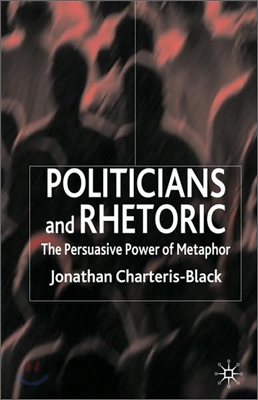 Politicians and Rhetoric: The Persuasive Power of Metaphor