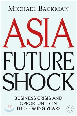 Asia Future Shock: Business Crisis and Opportunity in the Coming Years