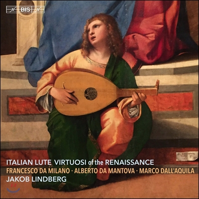 Jakob Lindberg 이탈리아 르네상스 황금기의 류트 연주자들 - 프란체스코 다 밀라노 / 알베르토 다 만토바 / 마르코 달라퀼라 (Italian Lute Virtuosi of the Renaissance) 야콥 린드베리