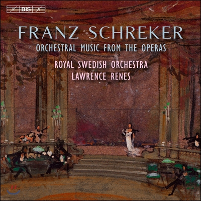 Lawrence Renes 프란츠 슈레커: 오페라에서 발췌한 관현악 작품집 (Franz Schreker: Orchestral Music from the Operas) 로렌스 르네스, 스웨덴 국립 오페라극장 오케스트라