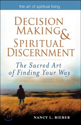 Decision Making & Spiritual Discernment: The Sacred Art of Finding Your Way