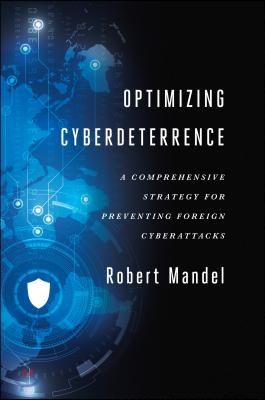 Optimizing Cyberdeterrence: A Comprehensive Strategy for Preventing Foreign Cyberattacks