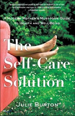 The Self-Care Solution: A Modern Mother&#39;s Must-Have Guide to Health and Well-Being