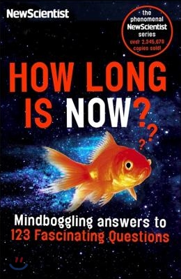 How Long Is Now?: Fascinating Answers to 191 Mind-Boggling Questions