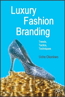 Luxury Fashion Branding: Trends, Tactics, Techniques