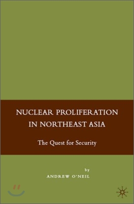 Nuclear Proliferation in Northeast Asia: The Quest for Security