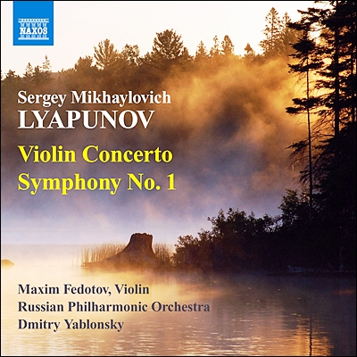 Maxim Fedotov 리야푸노프 : 교향곡 1번, 바이올린 협주곡 (Sergei Mikhailovich Lyapunov: Violin Concerto in D minor, Op. 61)