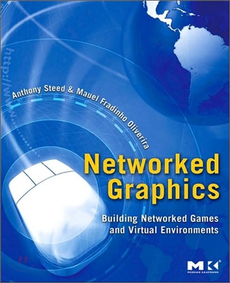 Networked Graphics: Building Networked Games and Virtual Environments