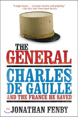 The General: Charles de Gaulle and the France He Saved