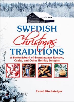 Swedish Christmas Traditions: A Sm&#246;rg&#229;sbord of Scandinavian Recipes, Crafts, and Other Holiday Delights