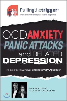 Ocd, Anxiety, Panic Attacks and Related Depression: The Definitive Survival and Recovery Approach