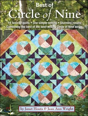 Best of Circle of Nine: 14 Favorite Quilts * One Simple Setting * Stunning Results Combining the Best of the Best-Selling Circle of Nine Serie