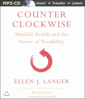 Counterclockwise: Mindful Health and the Power of Possibility