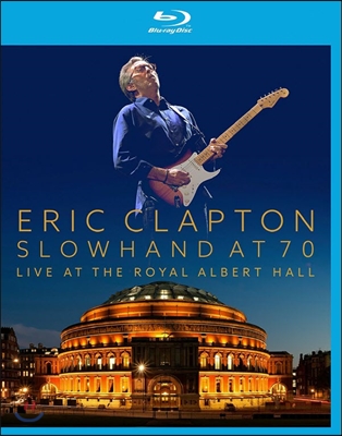 Eric Clapton (에릭 클랩튼) - Slowhand At 70: Live At The Royal Albert Hall (2015년 로열 앨버트 홀 라이브) [Blu-Ray]