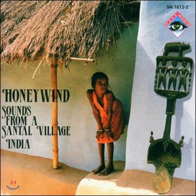 Honeywind - Sounds From A Santal Village (산탈 마을의 소리 : 인도)