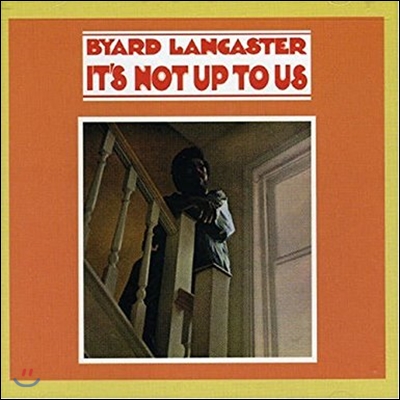 Byard Lancaster (바이어드 랭카스터) - It&#39;S Not Up To Us
