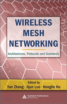 Wireless Mesh Networking: Architectures, Protocols and Standards